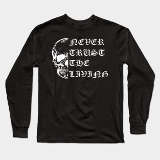 Never Trust the Living Long Sleeve T-Shirt